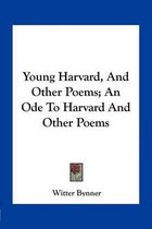 Young Harvard, and Other Poems; An Ode to Harvard and Other Poems