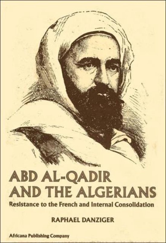 Abd Al Qadir and the Algerians 9780841902367 Raphael Danziger