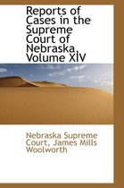 Reports of Cases in the Supreme Court of Nebraska, Volume XIV