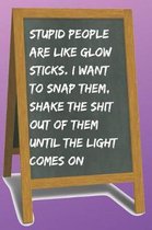 Stupid People Are Like Glow Sticks Blank Lined Notebook Journal