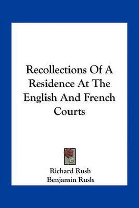 Recollections of a Residence at the English and French Courts, Richard Rush