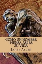 Como un Hombre Piensa Asi es su Vida / As a Man Thinketh (Spanish Edition)