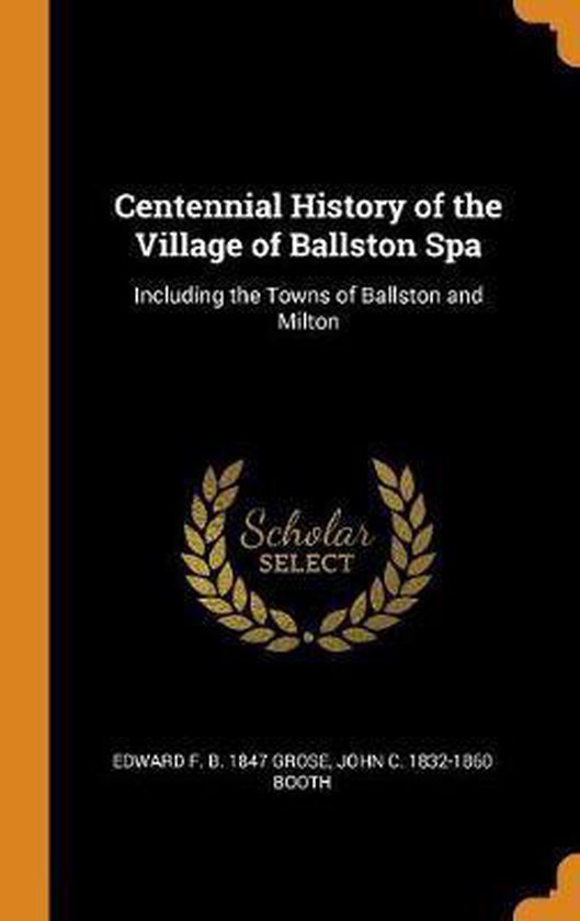 Centennial History of the Village of Ballston Spa, Edward F B 1847