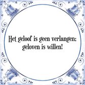 Tegeltje met Spreuk (Tegeltjeswijsheid): Het geloof is geen verlangen; geloven is willen! + Kado verpakking & Plakhanger