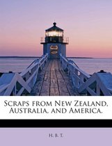 Scraps from New Zealand, Australia, and America.