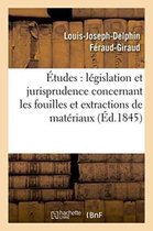 �tudes Sur La L�gislation Et La Jurisprudence Concernant Les Fouilles Et Extractions de Mat�riaux