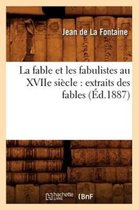 Litterature- La Fable Et Les Fabulistes Au Xviie Si�cle: Extraits Des Fables (�d.1887)
