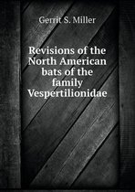 Revisions of the North American bats of the family Vespertilionidae