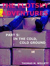 The Flotsky Adventures: Part 5 - In the Cold, Cold Ground