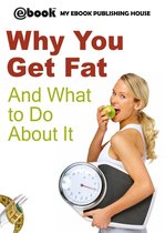Why You Get Fat And What to Do About It