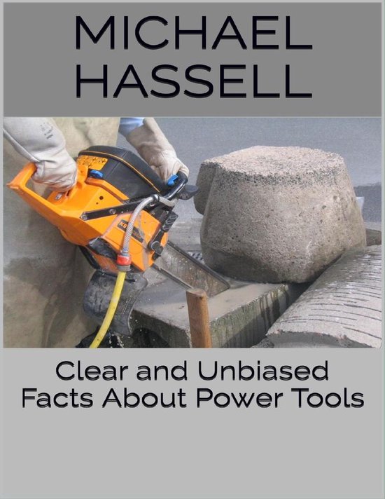 Clear and Unbiased Facts About Power Tools (ebook), Michael Hassell