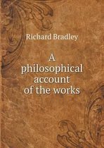 A Philosophical Account of the Works