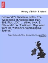Dodsworth's Yorkshire Notes. the Wapentake of Agbrigg (Bibl. Harl. 803. Plut. LXX.) ... Edited by A. S. Ellis and G. W. Tomlinson. Reprinted from the Yorkshire Archaeological Journ