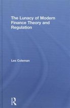 The Lunacy of Modern Finance Theory and Regulation