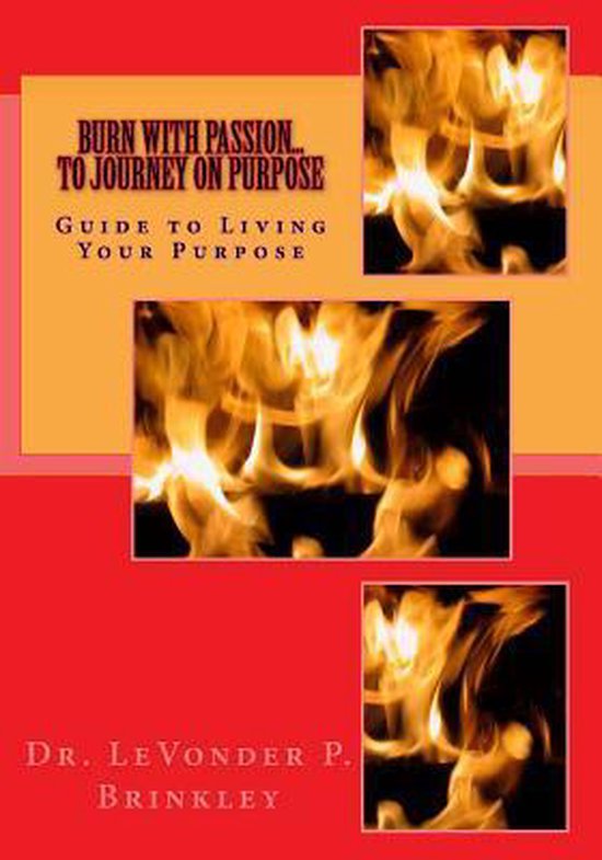 Burn with Passion...to Journey on Purpose, Dr Levonder Pheon Brinkley