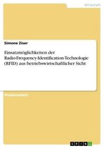 Einsatzmöglichkeiten der Radio-Frequency-Identification-Technologie (RFID) aus betriebswirtschaftlicher Sicht
