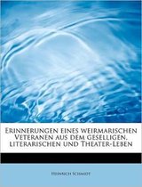 Erinnerungen Eines Weirmarischen Veteranen Aus Dem Geselligen, Literarischen Und Theater-Leben