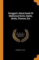 Druggist's Hand-Book of Medicinal Roots, Barks, Herbs, Flowers, Etc