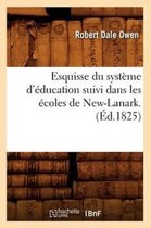 Sciences Sociales- Esquisse Du Syst�me d'�ducation Suivi Dans Les �coles de New-Lanark . (�d.1825)