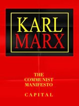 Karl Marx The Communist Manifesto & Capital