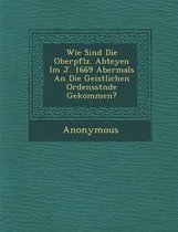 Wie Sind Die Oberpf Lz. Abteyen Im J. 1669 Abermals an Die Geistlichen Ordensst Nde Gekommen?