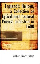 England's Helicon, a Collection or Lyrical and Pastoral Poems