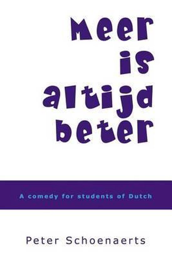 Livre "Meer is altijd beter" avec des lettres violettes sur fond blanc. "A comedy for students of Dutch" et "Peter Schoenaerts" en bas.