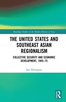 Routledge Studies in the Modern History of Asia - The United States and Southeast Asian Regionalism
