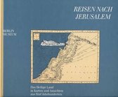 Reisen Nach Jerusalem - Das Heilige Land in Karten Und Ansichten Aus Funf Jahrhunderten