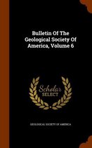 Bulletin of the Geological Society of America, Volume 6