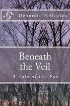 Beneath the Veil (a Tale of the Fae)