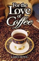 For the Love of Coffee