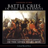 Battle Cries In The Wilderness: The Struggle For North America In The Seven Years' War