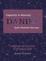 Captivity to Eternity, Daniel, God's Faithful Servant