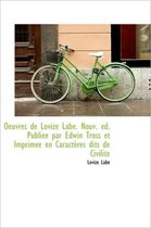 Oeuvres de Lovize Labe. Nouv. Ed. Publi E Par Edwin Tross Et Imprim E En Caract Res Dits de Civilit