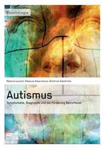 Autismus. Symptomatik, Diagnostik und die Förderung Betroffener