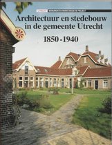 Architectuur en stedebouw 1 - Architectuur en stedebouw in de gemeente Utrecht 1850-1940
