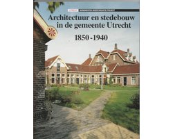 Architectuur en stedebouw 1 - Architectuur en stedebouw in de gemeente Utrecht 1850-1940