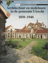 Architectuur en stedebouw 1 - Architectuur en stedebouw in de gemeente Utrecht 1850-1940