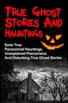 True Ghost Stories and Hauntings