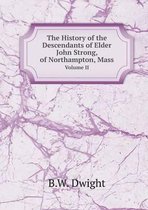 The History of the Descendants of Elder John Strong, of Northampton, Mass Volume II