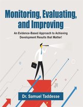 Monitoring, Evaluating, and Improving: An Evidence-Based Approach to Achieving Development Results that Matter!