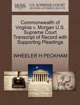 Commonwealth of Virginia V. Morgan U.S. Supreme Court Transcript of Record with Supporting Pleadings