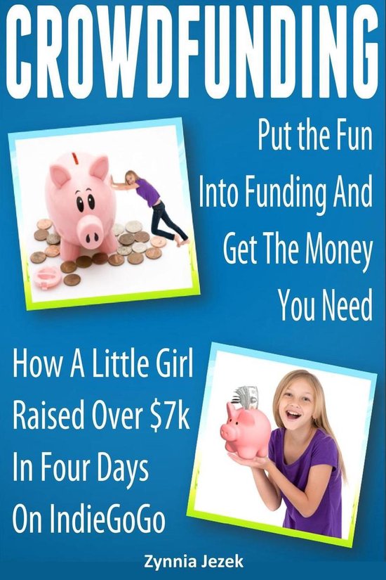 Crowdfunding: Put the Fun Into Funding And Get The Money You ... - cover