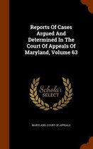 Reports of Cases Argued and Determined in the Court of Appeals of Maryland, Volume 63