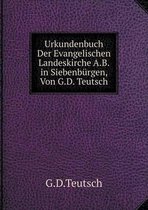 Urkundenbuch Der Evangelischen Landeskirche A.B. in Siebenburgen, Von G.D. Teutsch