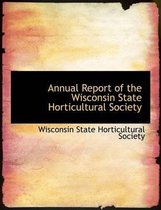Annual Report of the Wisconsin State Horticultural Society