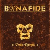 Bonafide - Treble Charged