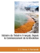 Histoire Du Th Atre Fran Ais, Depuis Le Commencement de La R Volution