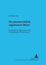 Schriftenreihe Zum Gesellschafts- Und Kapitalmarktrecht- Die Privatrechtlich Organisierte Boerse